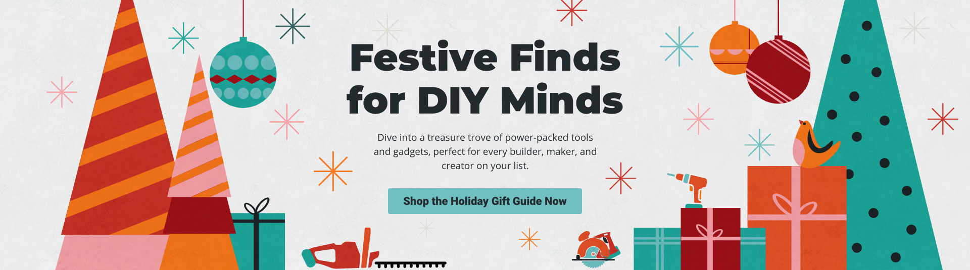 Festive finds for DIY minds. dive into a treasure trove of power - packed tools  and gadgets , perfect for every builder, maker and creator on your list. shop the holiday gift guide now
