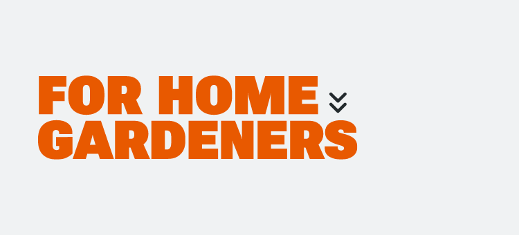For Home Gardeners.
