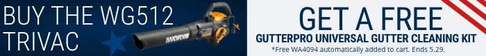 Buy the WG512 Trivac and get a Free Gutterpro Universal Gutter Cleaning Kit WA4094. Automatically added to the cart. Ends 5/29